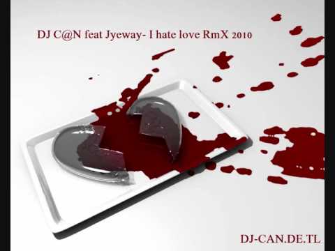 DJ C@N feat Jyeway- I hate love RmX 2010