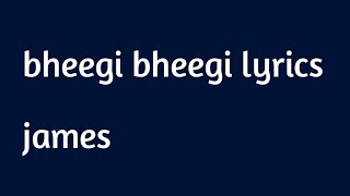 bheegi bheegi james lyrics