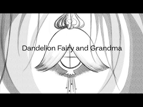 Dandelion Fairy and Grandma / [Animatic]