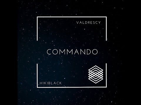 VALDRESCY - |Commando| - FT. H1K1BLACK