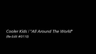 [Re-Edit] Cooler Kids / &quot;All Around The World&quot;