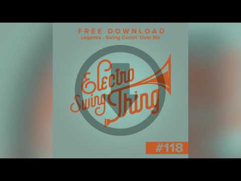 Legomix - Swing Comin' Over Me // Electro Swing Thing FREE DOWNLOAD #118