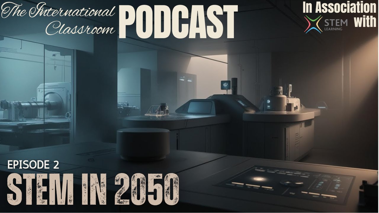 Future-Proofing STEM Education: Preparing Students for 2050 and Beyond | Ep.2