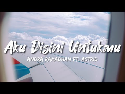Andra Ramadhan - Aku Disini Untukmu ft. Astrid (Lirik Lagu)