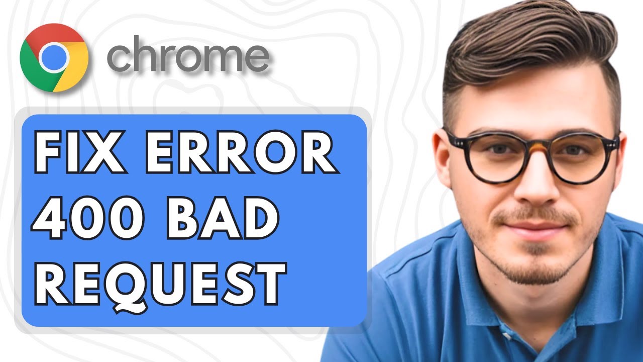 How To Fix Error 400 Bad Request Google Chrome [2025 Guide]