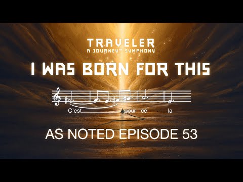 I Was Born For This - Traveler Journey Symphony | As Noted
