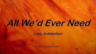 Lady Antebellum - All We&#39;d Ever Need (Lyrics) - Lady Antebellum (2008)