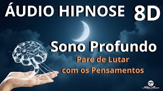 🔴ÁUDIO HIPNOSE 8D🎧 - SONO PROFUNDO - Pare de Lutar com os Pensamentos -- Milton Alencar