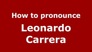 How to pronounce Leonardo Carrera