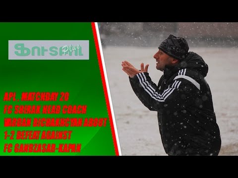 APL, Matchday 20 FC Shirak head coach about 1-2 defeat against FC Gandzasar-Kapan