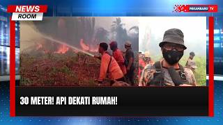 Api Karhutla Hanya 30 Meter dari Rumah Warga