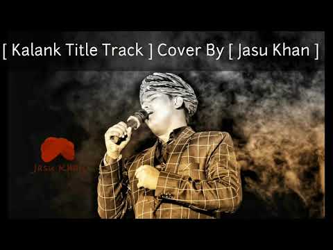 | Kalank Title Track Cover | By | Jasu Khan | Arijit Singh |