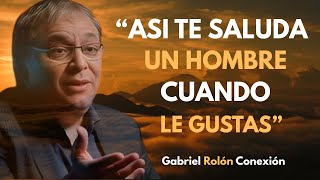 Si te SALUDA así LE ENCANTAS... - Asi TE SALUDA un HOMBRE cuando LE GUSTAS. Gabriel Rolón
