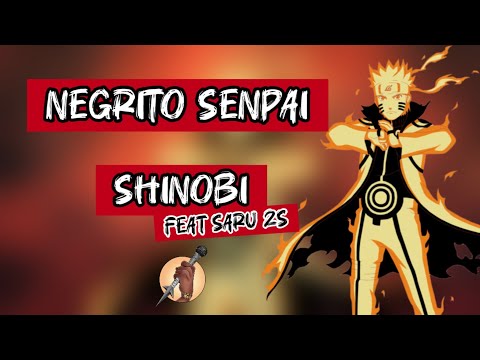NEGRITO SENPAI - SHINOBI feat @SARU2S (AMV NARUTO)