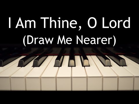 I Am Thine, O Lord (Draw Me Nearer) - piano instrumental hymn with lyrics