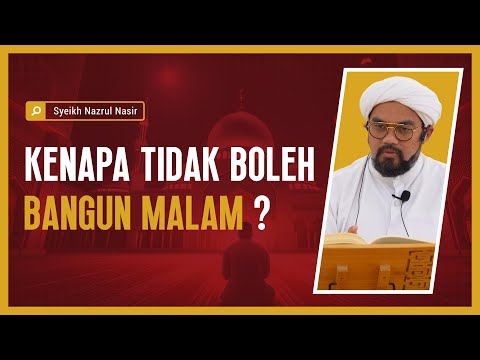 Kenapa Tidak Boleh Bagun Malam ? - Syeikh Nazrul Nasir