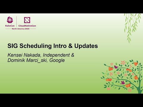 SIG Scheduling Intro & Updates - Kensei Nakada, Independent & Dominik Marciński, Google