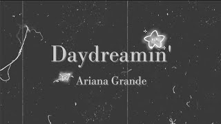 Daydreamin&#39; - Ariana Grande (Lyrics)