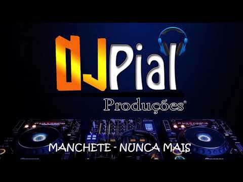 MANCHETE - NUNCA MAIS #DjPial