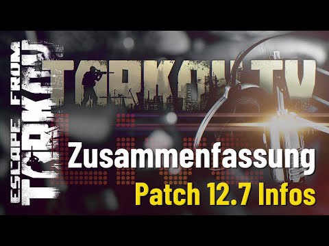 Tarkov LIVE - Patch 12.7 Infos - Zusammenfassung - Escape from Tarkov (Deutsch)