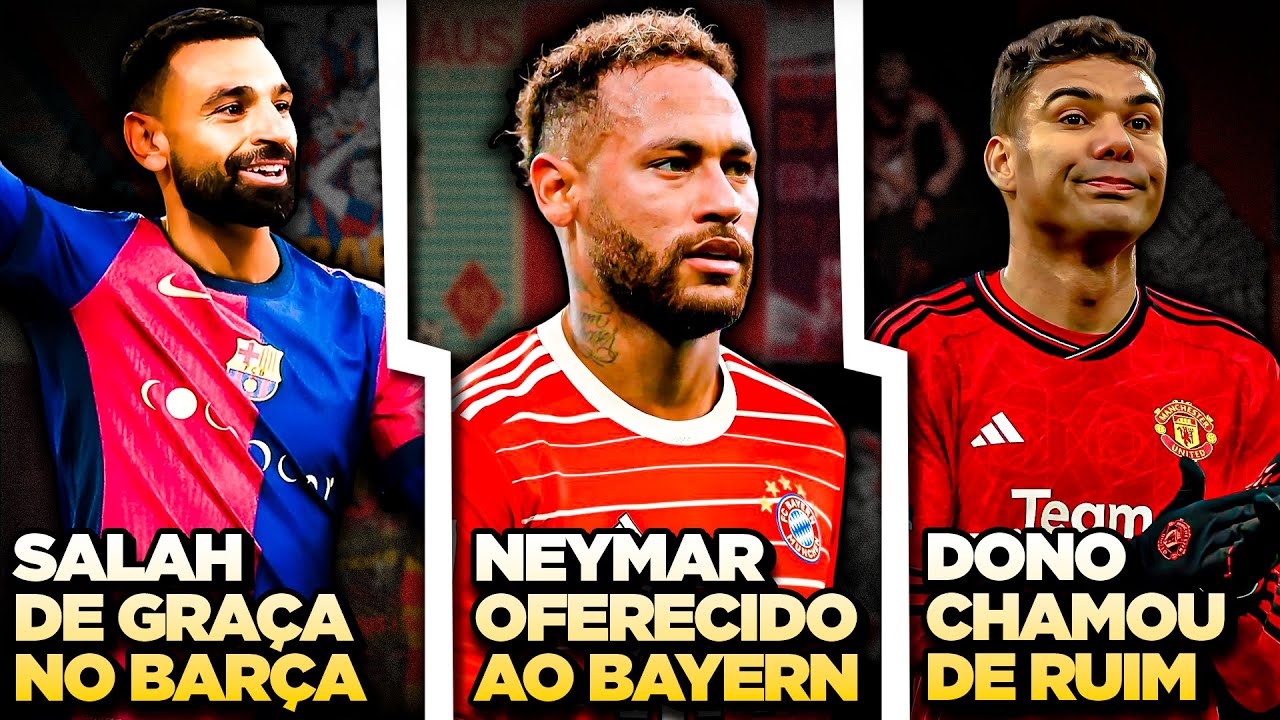 Salah DE GRAÇA no Barcelona | Neymar OFERECIDO ao Bayern? | Dono do United chama time de RUIM