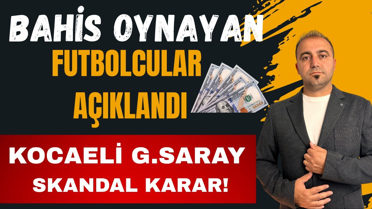 İŞTE BAHİS OYNAYAN FUTBOLCULAR I SÜPER LİG'DE BAHİS OYNAYAN FUTBOLCULAR I KOCAELİ MAÇI SKANDAL KARAR