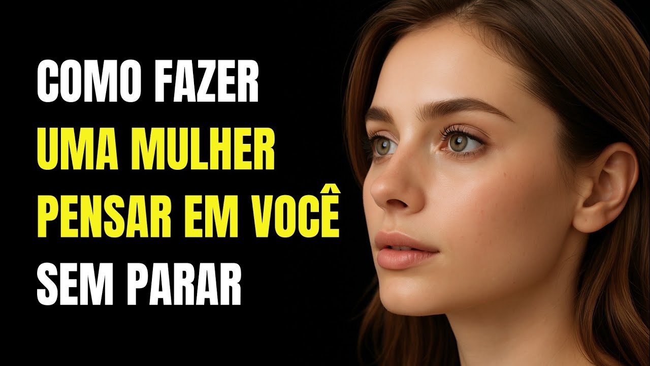 Como Fazer Uma Mulher Pensar em Você Sem Parar | Estoicismo
