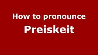 How to pronounce Preiskeit