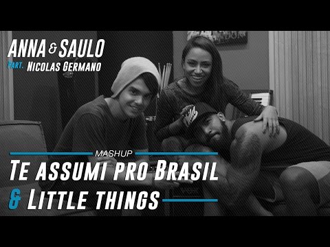 Anna & Saulo (Mashup Te assumi pro Brasil & Little Things) ft. Nicolas Germano