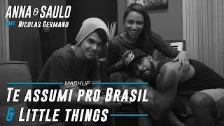 Anna & Saulo (Mashup Te assumi pro Brasil & Little Things) ft. Nicolas Germano