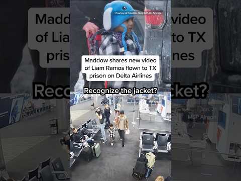 Maddow shares new video of Liam Ramos flown to TX prison on Delta Airlines