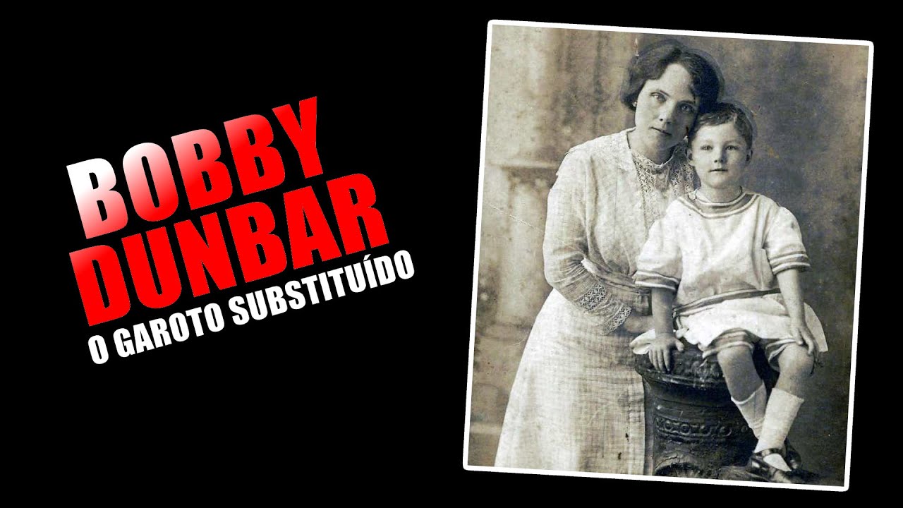 BOBBY DUNBAR: O GAROTO QUE FOI SUBSTITUÍDO