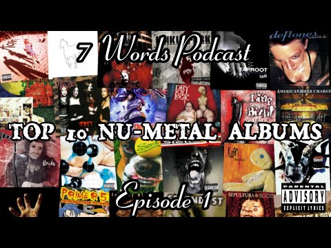 7 Words Podcast Episode 1: Top 10 Nu-Metal Albums