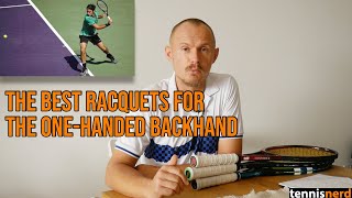 The Best Racquets for the One-Handed Backhand - Racquet  Characteristics to Look For