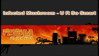 Infected Mushroom - U R So Smart