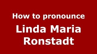 How to pronounce Linda Maria Ronstadt