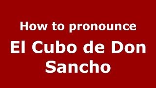 How to pronounce El Cubo De Don Sancho