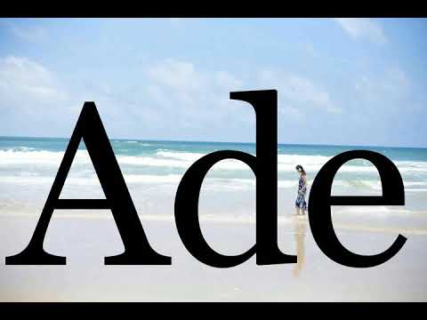 How To Pronounce Ade🌈🌈🌈🌈🌈🌈Pronunciation Of Ade