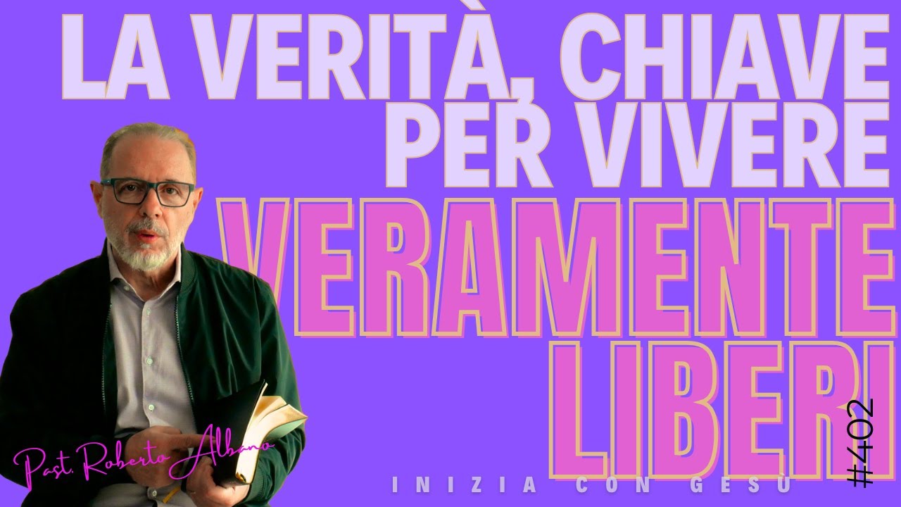 INIZIA CON GESÙ - "La verità, chiave per vivere veramente liberi"