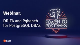 Webinar: DRITA and Pgbench for PostgreSQL DBAs