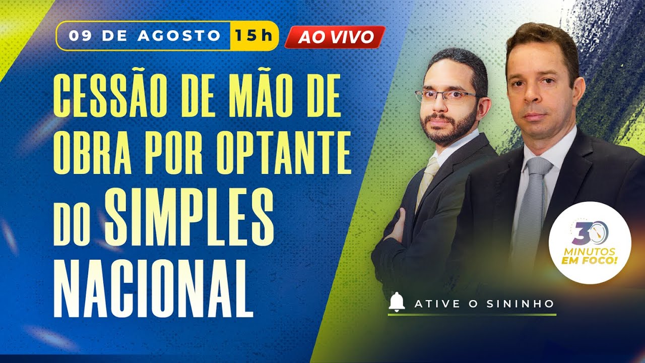 Cessão de Mão de Obra por Optante do Simples Nacional (30 Minutos em Foco)