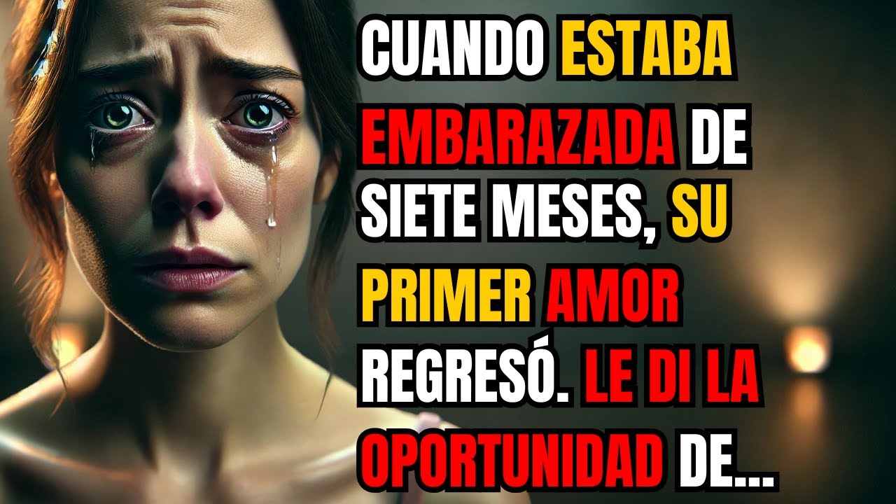 CUANDO ESTABA EMBARAZADA DE SIETE MESES, SU PRIMER AMOR REGRESÓ. LE DI LA OPORTUNIDAD DE CAMBIAR...