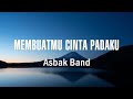 Asbak Band Membuatmu Cinta Padaku Lirik Lagu