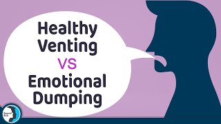 Healthy Venting VS Emotional Dumping