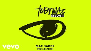 TobyMac - Mac Daddy (Tru&#39;s Reality) (Audio)