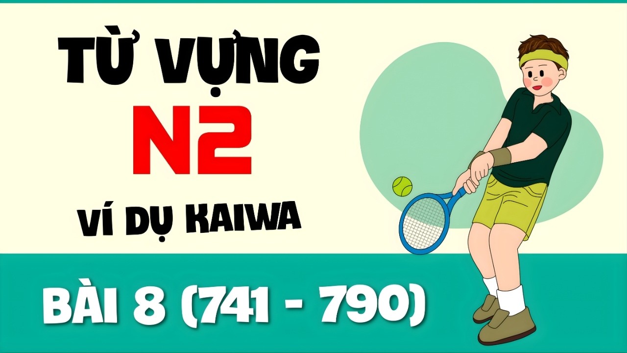 Từ Vựng N2 - Bài 8 (741 - 790) | Ví Dụ Kaiwa