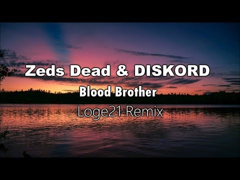 Zeds Dead & DISKORD - Blood Brother (Loge21 Remix)