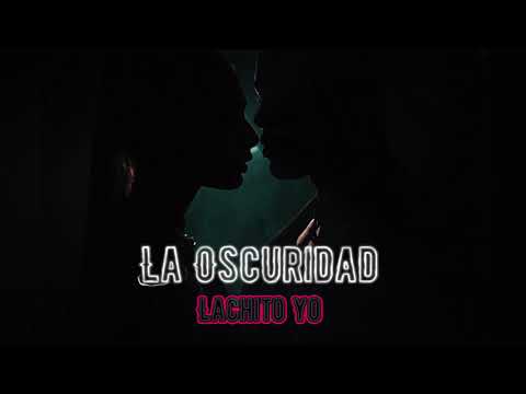 Lachito Yo - La Oscuridad