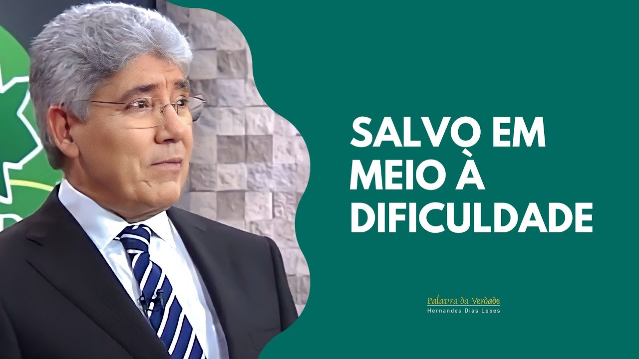SALVO EM MEIO À DIFICULDADE - Hernandes Dias Lopes