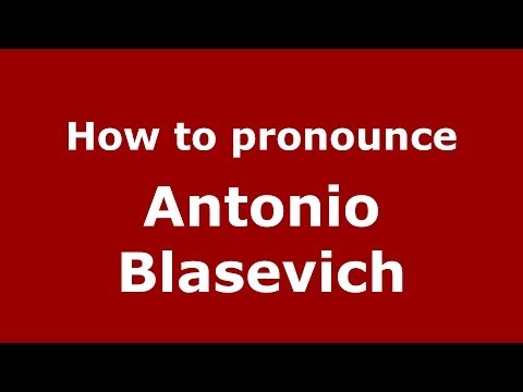How to pronounce Antonio Blasevich (Italian/Italy)  - PronounceNames.com